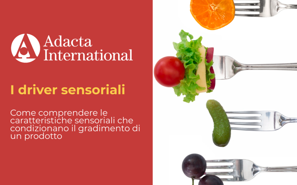 I driver sensoriali – Come comprendere le caratteristiche sensoriali che condizionano il gradimento di un prodotto